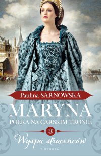 Maryna. Polka na carskim tronie. Część 3. Wyspa straceńców - Paulina Sarnowska - ebook