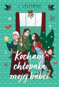 Kocham chłopaka mojej babci - Justyna Luszyńska - ebook