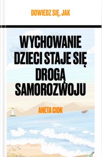 Dowiedz się, jak wychowywanie dzieci staje się drogą samorozwoju. - Aneta Ciok - ebook