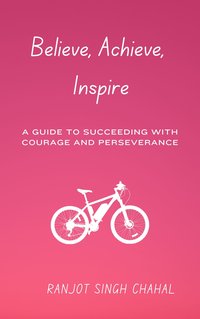 Believe, Achieve, Inspire - Ranjot Singh Chahal - ebook