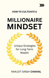 How to Cultivate a Millionaire Mindset - Ranjot Singh Chahal - ebook