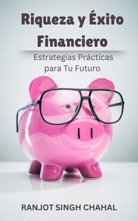 Riqueza y Éxito Financiero - Ranjot Singh Chahal - ebook