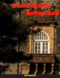 A Haunting In The Heritage Hotel - Deep Banerjee - ebook