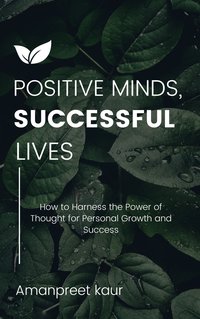 Positive Minds, Successful Lives - Amanpreet Kaur - ebook