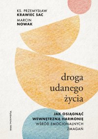 Droga udanego życia. Jak osiągnąć wewnętrzną harmonię wśród emocjonalnych zmagań - Przemysław Krawiec - ebook