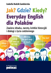 Jak? Gdzie? Kiedy? Everyday English dla Polaków - Izabella Rodzik-Sambierska - ebook