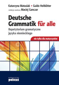 Deutsche Grammatik fur alle. Repetytorium gramatyczne języka niemieckiego nie tylko dla maturzystów - Maciej Ganczar - ebook