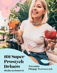 101 Super Prostych Drinków - Zuzanna Długaj-Wawszczyk - ebook