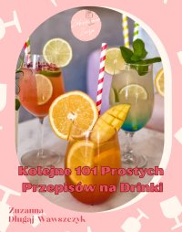 Kolejne 101 Super Prostych Przepisów na Drinki - Zuzanna Długaj-Wawszczyk - ebook