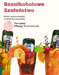 Bezalkoholowe Szaleństwo-Proste Przepisy na Bezalkoholowe Drinki - Zuzanna Długaj-Wawszczyk - ebook