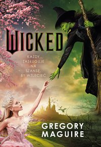 Wicked. Życie i czasy Złej Czarownicy z Zachodu - Gregory Maguire - ebook