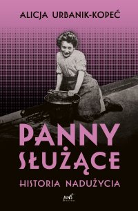 Panny służące. Historia nadużycia - Alicja Urbanik-Kopeć - ebook