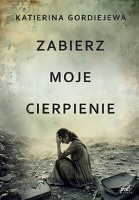 Zabierz moje cierpienie - Katerina Gordiejewa - ebook