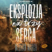 Eksplozja na trzy serca. Flash Bang. Tom 1 - Meghan March - audiobook