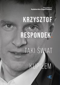 Krzysztof Respondek. Taki świat kupiłem - Magdalena Kędzierska-Zaporowska - ebook