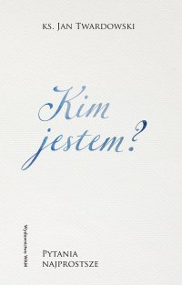 Kim jestem? Pytania najprostsze - Ks. Jan Twardowski - ebook