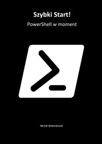 Szybki Start! PowerShell w moment - Michał Walendowski - ebook