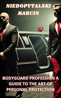 BODYGUARD PROFESSION A GUIDE TO THE ART OF PERSONAL PROTECTION - Marcin  Niedopytalski - ebook