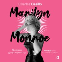 Marilyn Monroe. Prywatne życie ikony wszech czasów - Charles Casillo - audiobook