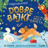 Dobre bajki o tym, jak piękne są święta - Małgorzata Korbiel - audiobook