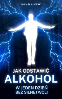 Jak odstawić alkohol w jeden dzień bez silnej woli - Michał Łuczak - ebook