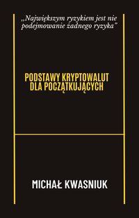 Podstawy Kryptowalut dla Początkujących - Michał Kwasniuk - ebook