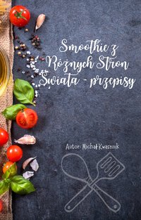 Smoothie z Różnych Stron Świata - przepisy - Michał Kwasniuk - ebook