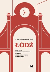 Łódź. Historia wielokulturowego miasta przemysłowego w XX wieku - Hans-Jürgen Bömelburg - ebook