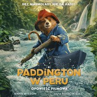 Paddington w Peru. Opowieść filmowa - Anna Wilson - audiobook