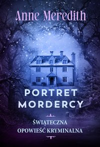 Portret mordercy. Świąteczny kryminał - Anne Meredith - ebook