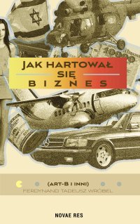 Jak hartował się biznes - Ferdynand Tadeusz Wróbel - ebook