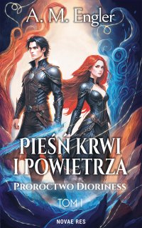 Pieśń krwi i powietrza. Tom 1. Proroctwo Dioriness - A. M. Engler - ebook