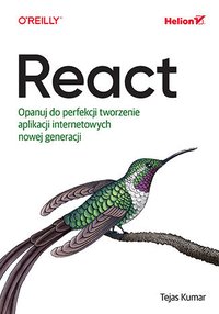 React. Opanuj do perfekcji tworzenie aplikacji internetowych nowej generacji - Tejas Kumar - ebook