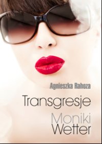 Transgresje Moniki Wetter - Agnieszka Rahoza - ebook