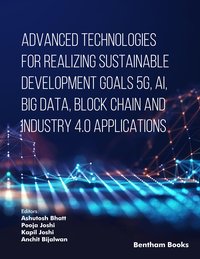 Advanced Technologies for Realizing Sustainable Development Goals 5G, AI, Big Data, Blockchain and Industry 4.0 Applications - Kapil Joshi - ebook