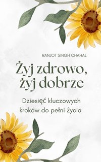 Żyj zdrowo, żyj dobrze - Ranjot Singh Chahal - ebook