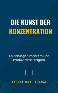 Die Kunst der Konzentration - Ranjot Singh Chahal - ebook