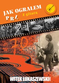 Jak ograłem PRL. Z gitarą. Tom 2 - Witek Łukaszewski - ebook