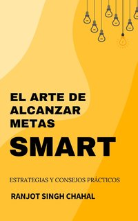 El Arte de Alcanzar Metas Smart - Ranjot Singh Chahal - ebook