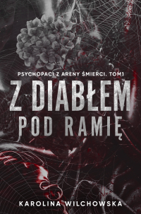 Z diabłem pod ramię. Psychopaci z Areny Śmierci. Tom 1 - Karolina Wilchowska - ebook