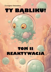 Ty Bąbliku! Reaktywacja - Grzegorz Sztandera - ebook