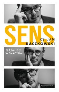 Sens. O tym, co wzmacnia - ks. Jan Kaczkowski - ebook