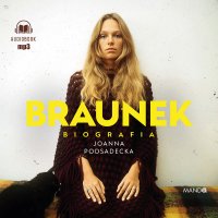 Braunek. Biografia - Joanna Podsadecka - audiobook