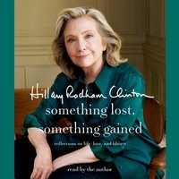 Something Lost, Something Gained - Hillary Rodham Clinton - audiobook