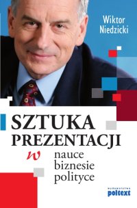 Sztuka prezentacji w nauce, biznesie, polityce - Wiktor Niedzicki - ebook