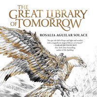 Great Library of Tomorrow - Rosalia Aguilar Solace - audiobook