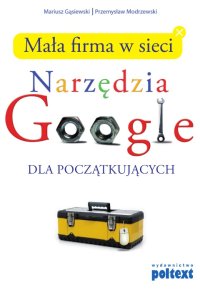 Mała firma w sieci. Narzędzia Google dla początkujących - Mariusz Gąsiewski - ebook