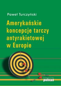 Amerykańskie koncepcje tarczy antyrakietowej w Europie - Paweł Turczyński - ebook