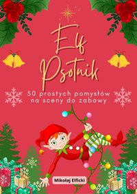 Elf Psotnik - 50 prostych pomysłów na sceny do zabawy - Mikołaj Elficki - ebook