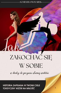 Jak zakochać się w sobie. W drodze do poczucia własnej wartości. - Agnieszka Wolarek - ebook